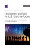 Forecasting Demand for U.S. Ground Forces: Assessing Future Trends in Armed Conflict and U.S. Military Interventions 1977404502 Book Cover