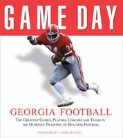 Game Day Georgia Football: The Greatest Games, Players, Coaches, And Teams In The Glorious Tradition Of Bulldog Football (Game Day) 1572437618 Book Cover