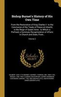 Bishop Burnet's History of His Own Time: From the Restoration of King Charles II. to the Conclusion of the Treaty of Peace at Utrecht, in the Reign of Queen Anne: To Which Is Prefixed, a Summary Recap 1360785493 Book Cover