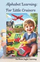 Alphabet Learning: For Little Cruisers (Alphabet Journeys: Planes, Planets, and Paths) B0DTHLWM6S Book Cover