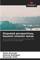 Disputed perspectives, beyond common sense: Socio-cultural and environmental realities in the province and city of Esmeraldas 6206334368 Book Cover