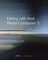 Editing with Avid Media Composer 5 032173467X Book Cover