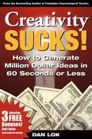 Creativity Sucks! How to Generate Million Dollar Ideas in 60 Seconds or Less! 1933596694 Book Cover