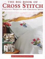 The Big Book of Cross Stitch: Fabulous Projects and Creative Ideas 1859747493 Book Cover
