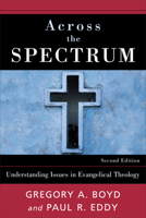 Across the Spectrum: Understanding Issues in Evangelical Theology 0801022762 Book Cover