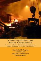 A Strategic look into Nucor Corporation: A case study for Strategic Management, for the MBA program at Lewis University 1503322025 Book Cover