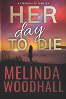 Her Day to Die: A Veronica Lee Thriller B08YQFWDYW Book Cover