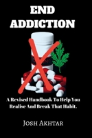 END ADDICTION: A Revised Handbook To Help You Realise And Break That Habit. B0BDBB9KTC Book Cover