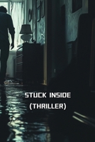 Stuck Inside (Thriller) B0DQQNPMJX Book Cover
