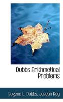 Dubbs' Arithmetical Problems 0554579359 Book Cover