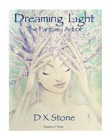 Dreaming Light: The Fantasy Art of D X Stone 0615621066 Book Cover