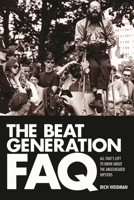 The Beat Generation FAQ: All That's Left to Know About the Angelheaded Hipsters 1617136018 Book Cover