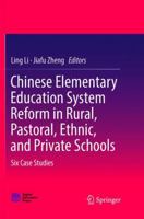 Chinese Elementary Education System Reform in Rural, Pastoral, Ethnic, and Private Schools: Six Case Studies 9811351686 Book Cover