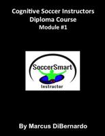 Cognitive Soccer Instructors Diploma Course: Module #1 1522963014 Book Cover