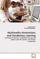 Multimedia Annotations and Vocabulary Learning: Enriching EFL learners' vocabulary through still picture, dynamic picture, and written annotations 3639324056 Book Cover