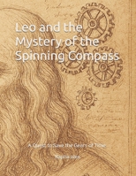 Leo and the Mystery of the Spinning Compass: A Quest to Save the Gears of Time B0GNLCWQWQ Book Cover