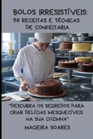 "Bolos Irresistíveis: 76 Receitas e Técnicas de Confeitaria": "Descubra os Segredos para Criar Delícias Inesquecíveis na Sua Cozinha" (Portuguese Edition) B0F1YL7N32 Book Cover