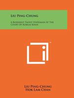 Liu Ping-Chung: A Buddhist Taoist Statesman At The Court Of Kubilai Khan 1258211491 Book Cover