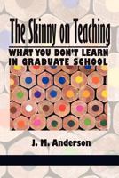 The Skinny on Teaching: What You Don't Learn in Graduate School (Hc) 1617356026 Book Cover