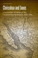 Chiricahua and Janos: Communities of Violence in the Southwestern Borderlands, 1680-1880 0803274319 Book Cover