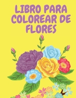 Libro para colorear de flores: Libro para colorear de flores para adultos - Libro de actividades para adultos - Libros para colorear - Pginas para colorear de flores - Flores - Libro para colorear pa 1008926892 Book Cover