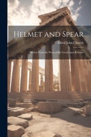 Helmet And Spear: Stories From The Wars Of The Greeks And Romans 102244154X Book Cover