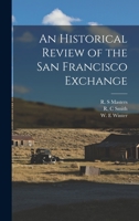 An Historical Review of the San Francisco Exchange (Classic Reprint) 1015089054 Book Cover