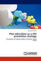 Peer education as a HIV prevention strategy: Perceptions of college students in Durban, South Africa 3844383611 Book Cover