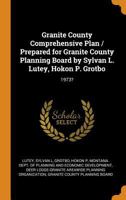 Granite County Comprehensive Plan / Prepared for Granite County Planning Board by Sylvan L. Lutey, Hokon P. Grotbo: 1973? B0BRCF1JKZ Book Cover
