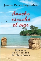 Anoche escuché el mar: Romance en el corazón de Playa Sosúa (Spanish Edition) 994518069X Book Cover