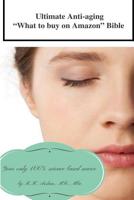 Ultimate Anti-aging "What to buy on Amazon" Bible: Your only 100% science based source 1540643948 Book Cover