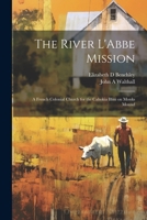 The River L'Abbe Mission: A French Colonial Church for the Cahokia Illini on Monks Mound 1021492787 Book Cover