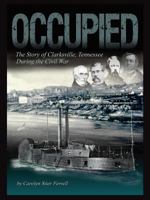 Occupied: The Story of Clarksville, Tennessee During the Civil War 1937763226 Book Cover