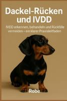 Dackel-Rücken & IVDD verstehen und sicher managen: Ein medizinisch fundierter Praxisleitfaden, der dich im Alltag wirklich trägt B0G4KC62LB Book Cover
