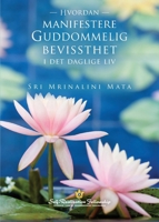 Hvordan manifestere guddommelig bevissthet i det daglige liv (Manifesting Divine Consciousness in Daily Life - Norwegian) (Norwegian Edition) 1685683258 Book Cover