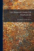 Les Samaritains De Naplouse: Épisode D'un Pèlerinage Dans Les Lieux Saints 114776221X Book Cover