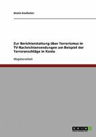 Zur Berichterstattung über Terrorismus in TV-Nachrichtensendungen am Beispiel der Terroranschläge in Kenia 3638709450 Book Cover