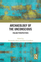 Archaeology of the Unconscious: Italian Perspectives (Warwick Series in the Humanities) 1032240792 Book Cover