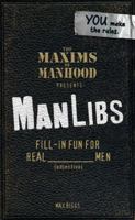 Maxims of Manhood Presents ManLibs: Fill-in Fun for REAL (adjective) Men 1440526575 Book Cover