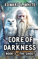 Core of Darkness: Book 3 - The Ghost B0FQZH7XNC Book Cover