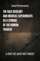 The Nazi Ideology and Medical Experiments as Symbols of Human Tragedy: A past we must not forget 8397032614 Book Cover