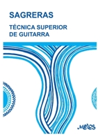 TÉCNICA SUPERIOR DE GUITARRA: de acuerdo con la moderna escuela del maestro Tárrega (Guitarra - Método Completo - de Principiante a Profesional) B08D51CG8W Book Cover