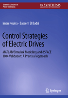Control Strategies of Electric Drives: Matlab/Simulink Modeling and Dspace 1104 Validation: A Practical Approach 3031813340 Book Cover