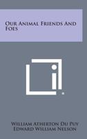 Our Animal Friends and Foes 1162725672 Book Cover