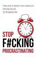 Stop F#cking Procrastinating: The Only Book You Should Never Read 0997802707 Book Cover