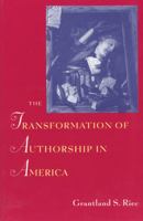 The Transformation of Authorship in America 0226711234 Book Cover