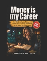 Money is my Career: Why Job Security Is a Mirage and How to Use AI to Build Real Wealth in the Age of the Dying Career B0GYL1V9K4 Book Cover