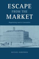 Escape from the Market: Negotiating Work in Lancashire 0521142660 Book Cover