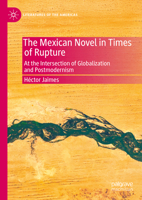 The Mexican Novel in Times of Rupture: At the Intersection of Globalization and Postmodernism (Literatures of the Americas) 3031891864 Book Cover