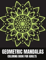 Geometric Mandalas Coloring Book For Adults: Beautiful Stress Relieving And Relaxation Designs B08FP54TGZ Book Cover